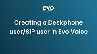 Creating a Deskphone User / SIP User in EVO Voice