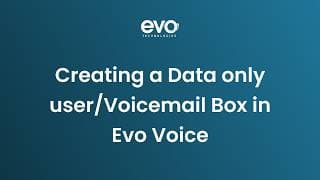 Creating a Data Only User / Voicemail Box in EVO Voice